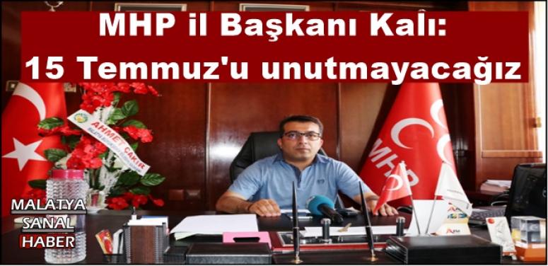 MHP il Başkanı Kalı: 15 Temmuz'u unutmayacağız