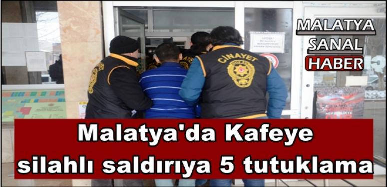 Malatya'da Kafeye  silahlı saldırıya 5 tutuklama