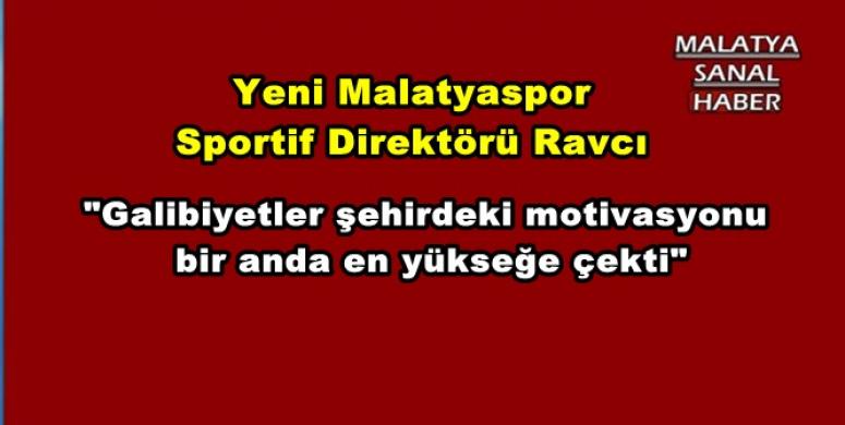  Yeni Malatyaspor  Sportif Direktörü Ravcı'dan Açıklamalar