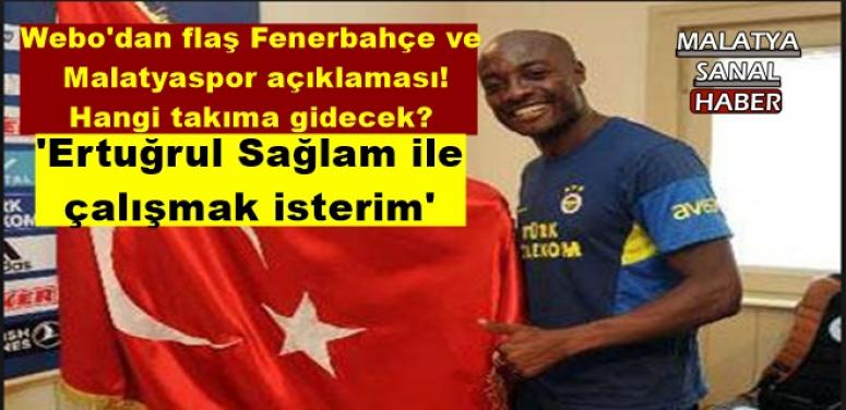 Webo'dan flaş Fenerbahçe ve Malatyaspor açıklaması!