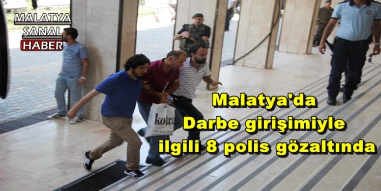 Malatya'da Darbe girişimiyle ilgili 8 polis gözaltında