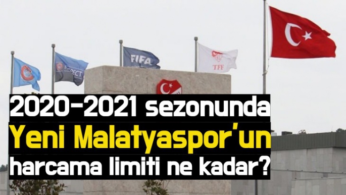 2020-2021 sezonunda Yeni Malatyaspor'un harcama limiti ne kadar?