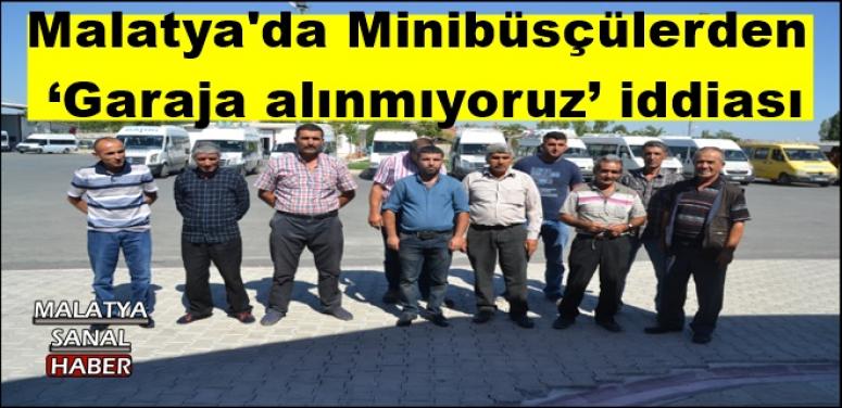 Malatya'da Minibüsçülerden  ‘Garaja alınmıyoruz’ iddiası