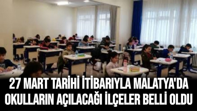 27 Mart tarihi itibarıyla Malatya'da okulların açılacağı ilçeler belli oldu