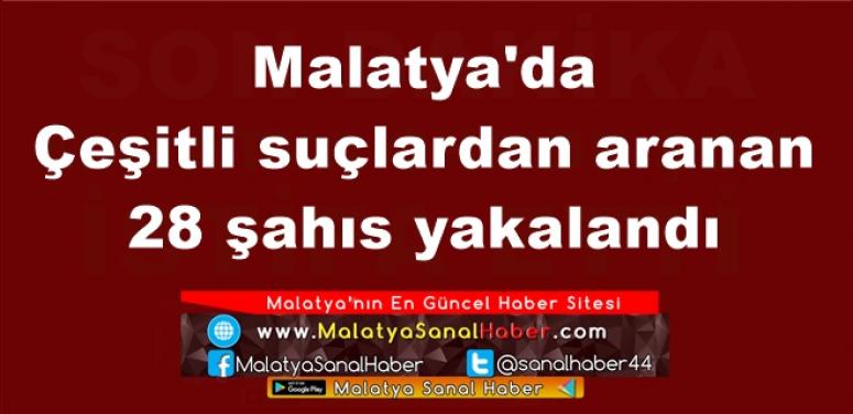Malatya'da  Çeşitli suçlardan aranan  28 şahıs yakalandı