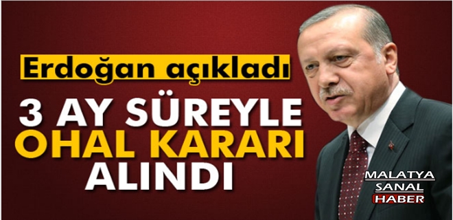 Cumhurbaşkanı Erdoğan: '3 ay süreyle OHAL kararı alındı'