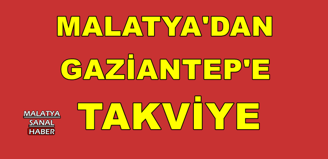 Malatya’dan Gaziantep’e  takviye