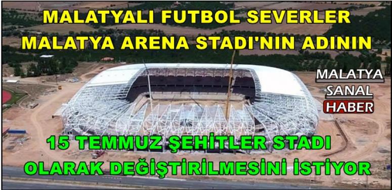Malatyalı Taraftar, yeni stadın adının ‘15 Temmuz Şehitler Stadı’ olmasını istiyor