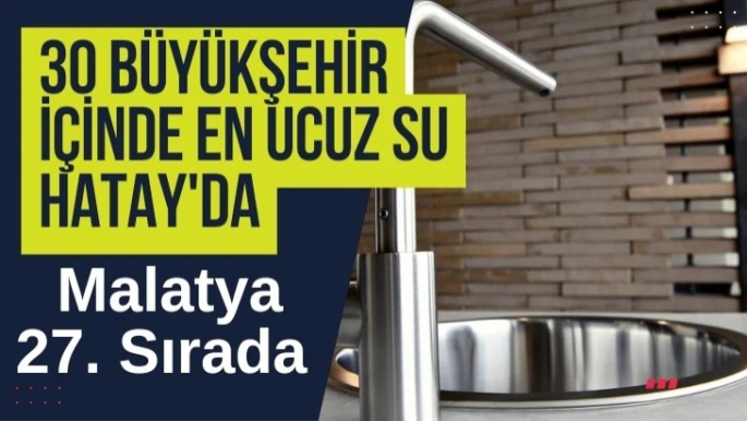 30 Büyükşehir içinde en ucuz su Hatay'da