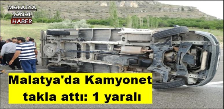 Malatya'da Kamyonet  takla attı: 1 yaralı