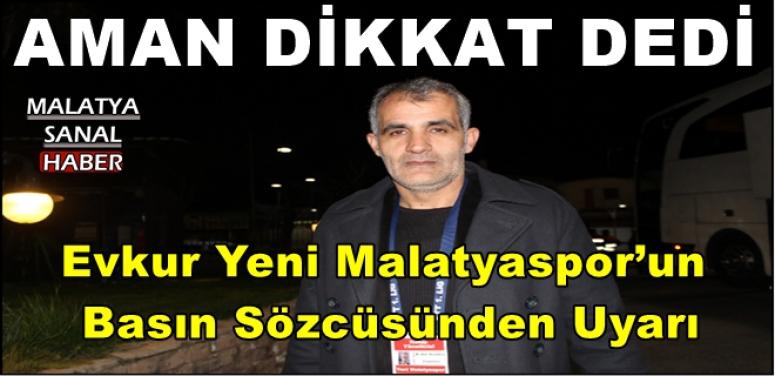 Evkur Yeni Malatyaspor’un  Basın Sözcüsünden Uyarı