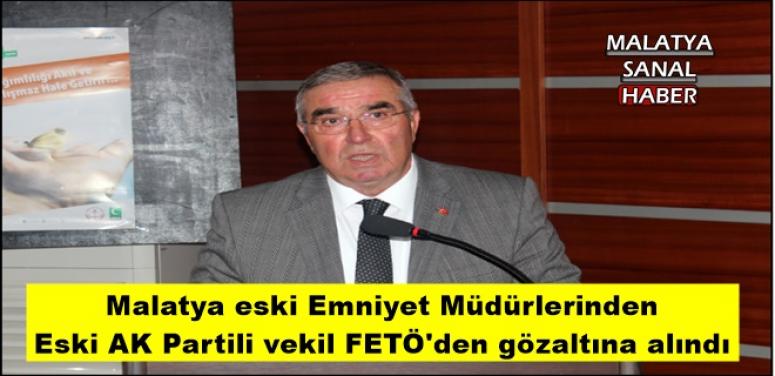 Malatya eski Emniyet Müdürlerinden  Eski AK Partili vekil FETÖ'den gözaltına alındı