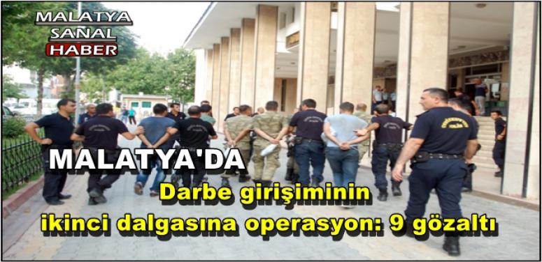Malatya'da Darbe girişiminin ikinci dalgasına operasyon: 9 gözaltı