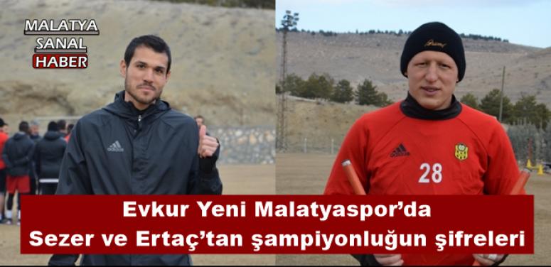 Evkur Yeni Malatyaspor’da Sezer ve Ertaç’tan şampiyonluğun şifreleri 