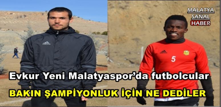 Evkur Yeni Malatyaspor’da futbolcular