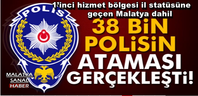 1’inci hizmet bölgesi il statüsüne geçen Malatya dahil 38 bin Polisin 