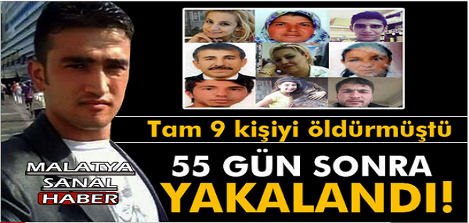 9 kişinin katil zanlısı 55 gün sonra yakalandı
