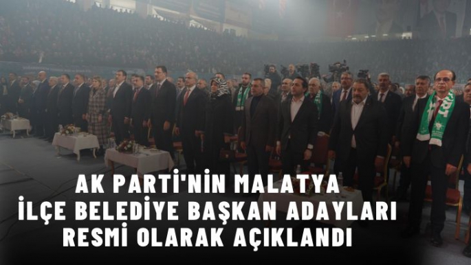 AK Parti'nin Malatya İlçe Belediye Başkan Adayları Resmi olarak Açıklandı