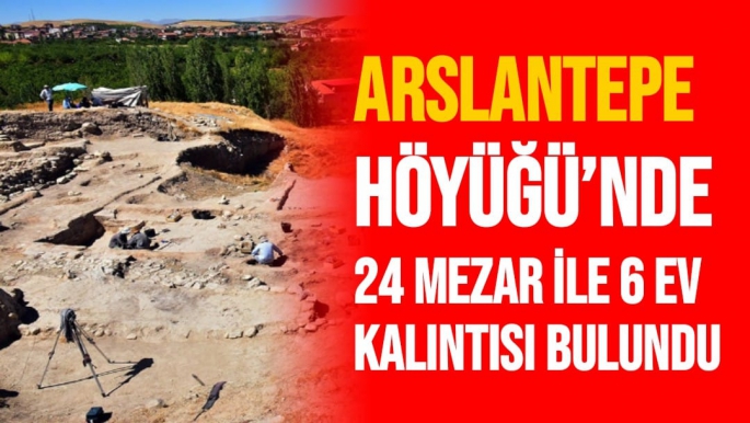 Arslantepe Höyüğü´nde 24 mezar ile 6 ev kalıntısı bulundu