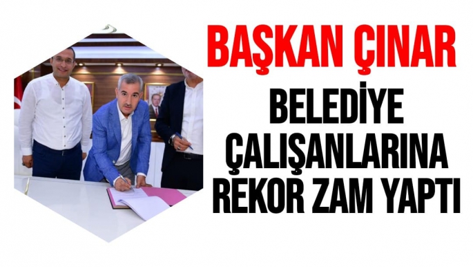Başkan Çınar Belediye çalışanlarına rekor zam yaptı