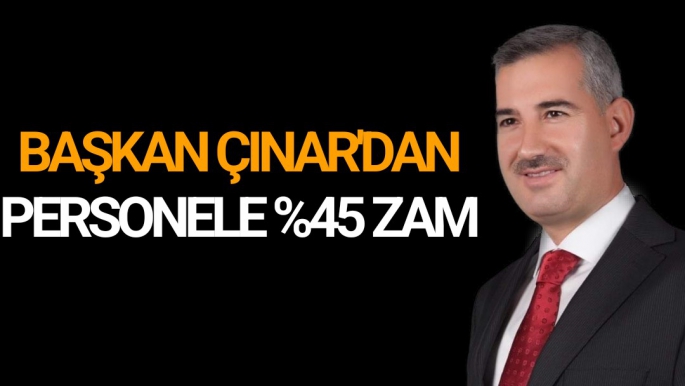 Başkan Çınar'dan personele % 45 zam
