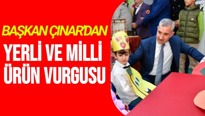 Başkan Çınar'dan yerli ve milli ürün vurgusu