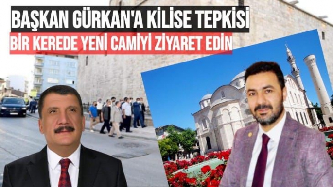 Başkan Gürkan'a Kilise tepkisi Bir kerede Yeni Camiyi ziyaret edin 