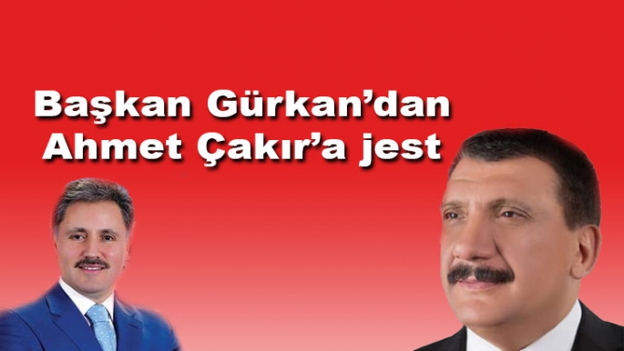 Başkan Gürkan’dan Ahmet Çakır’a jest