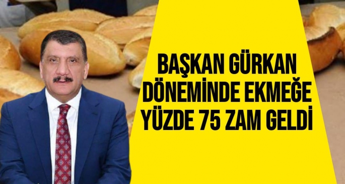 Başkan Gürkan döneminde ekmeğe yüzde 75 zam geldi