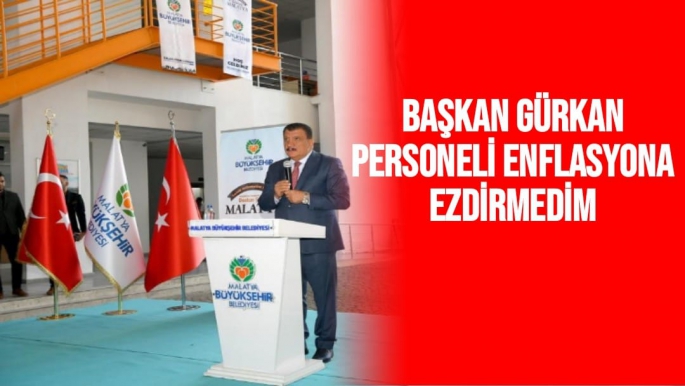 Başkan Gürkan Personeli enflasyona ezdirmedim