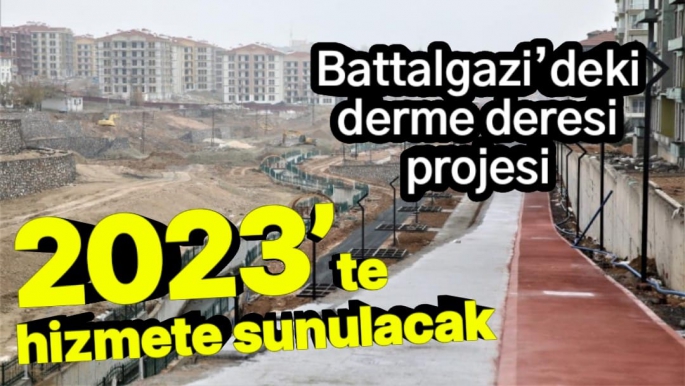 Battalgazi’deki derme deresi projesi 2023’te hizmete sunulacak