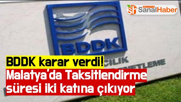 BDDK karar verdi! Malatya'da Taksitlendirme süresi iki katına çıkıyor
