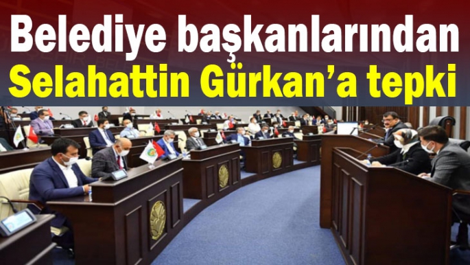 Belediye başkanlarından Selahattin Gürkan’a tepki