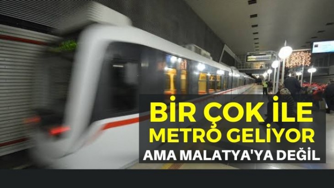 Bir çok İle Metro Geliyor ama Malatya yok 