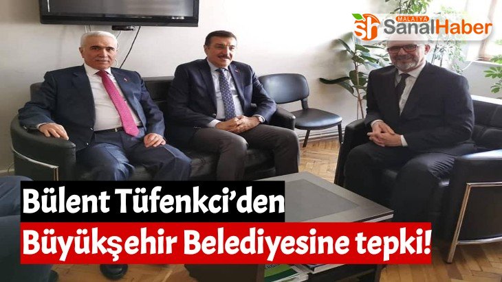 Bülent Tüfenkci’den Büyükşehir Belediyesine tepki!