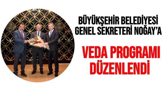 Büyükşehir Belediyesi Genel Sekreteri Noğay’a veda programı düzenlendi 