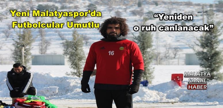 Yeni Malatyaspor’da Futbolcular Umutlu