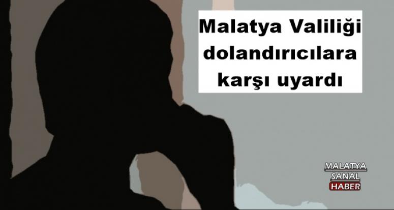 Malatya Valiliği dolandırıcılara karşı uyardı