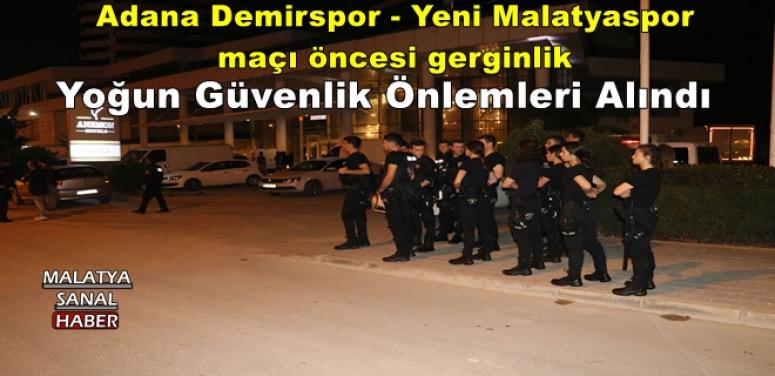 Adana Demirspor - Yeni Malatyaspor maçı öncesi gerginlik