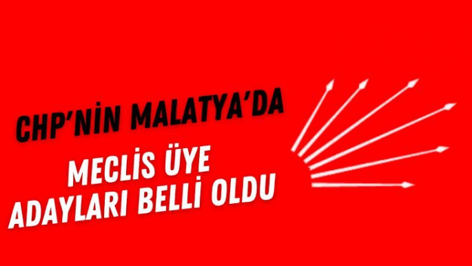 CHP'nin Malatya'da meclis üye adayları belli oldu