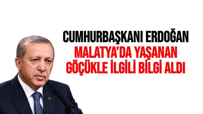 Cumhurbaşkanı Erdoğan, Malatya’da yaşanan göçükle ilgili bilgi aldı
