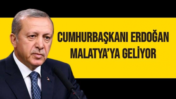Cumhurbaşkanı Erdoğan Malatya’ya Geliyor