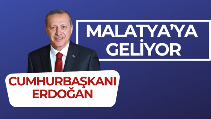 Cumhurbaşkanı Erdoğan Malatya’ya geliyor