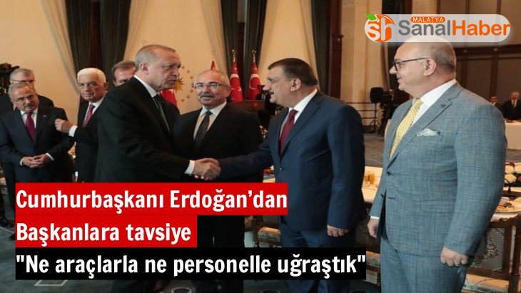 Cumhurbaşkanı Erdoğan’dan Başkanlara tavsiye