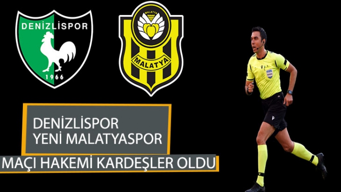 Denizlispor Yeni Malatyaspor maçı hakemi Kardeşler oldu