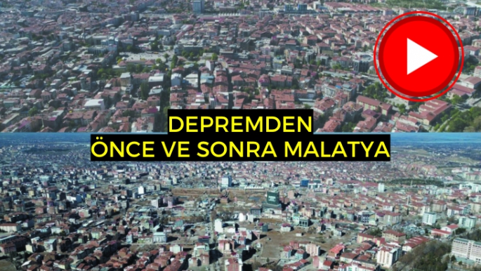  Deprem öncesi ve sonrası Malatya 