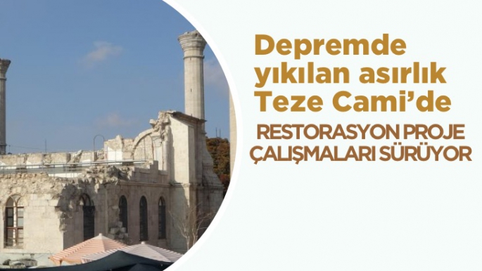 Depremde yıkılan asırlık Teze Cami’de restorasyon proje çalışmaları sürüyor