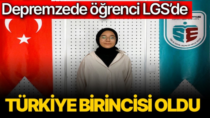 Depremzede öğrenci LGS’de Türkiye birincisi oldu