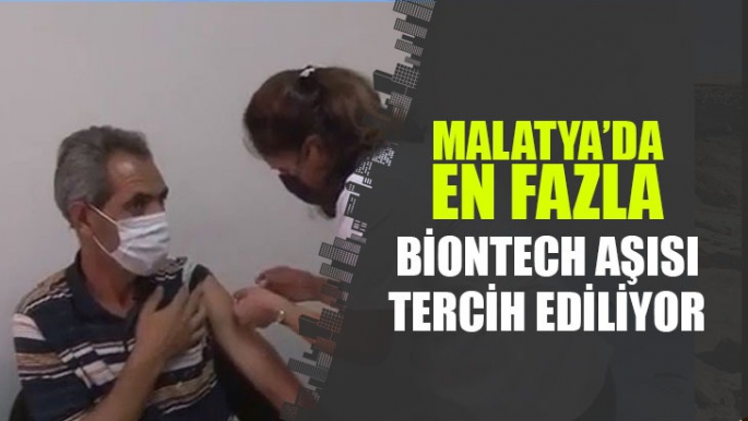 Malatya'da En fazla Biontech aşısı tercih ediliyor