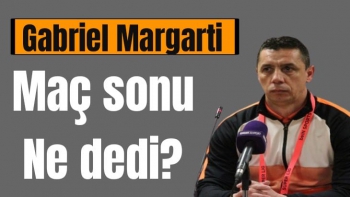 Gabriel Margarti'nin maç sonu açıklamaları